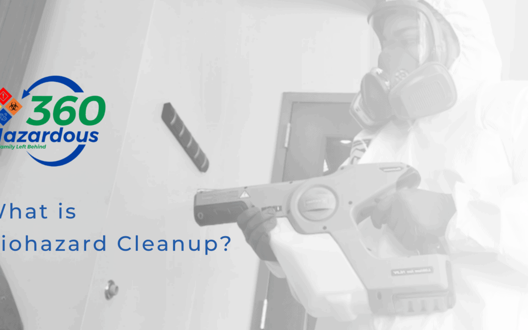 What Is Biohazard Cleanup? 360 Hazardous Cleanup